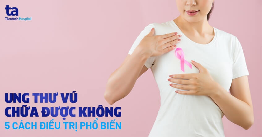 ung thư vú có chữa được không và cách điều trị