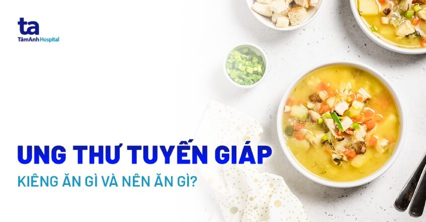 ung thư tuyến giáp nên ăn gì và kiêng gì