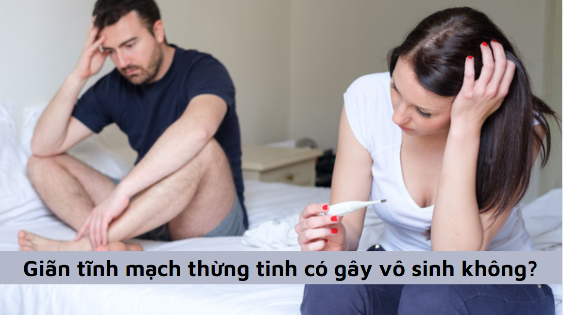 Giãn tĩnh mạch thừng tinh có gây vô sinh không?