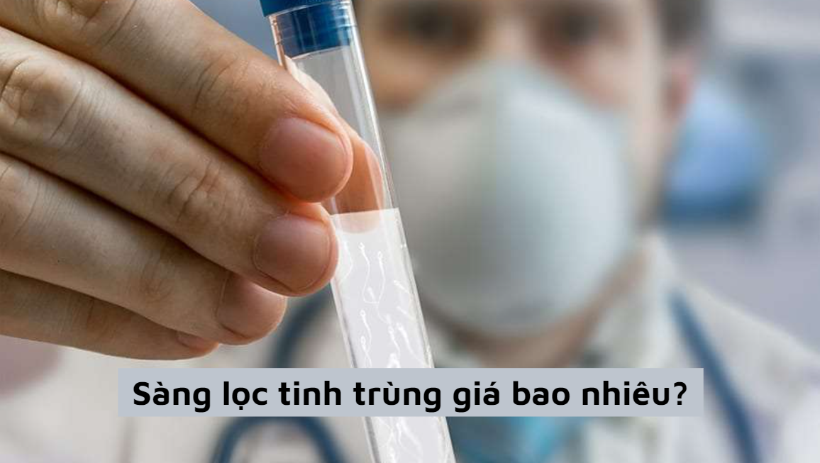 Sàng lọc tinh trùng giá bao nhiêu