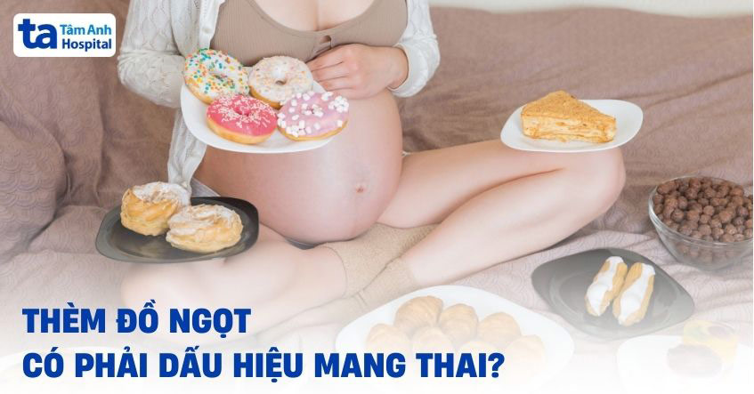 thèm đồ ngọt có phải dấu hiệu mang thai