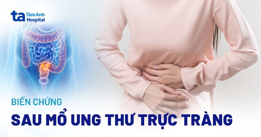 biến chứng sau mổ ung thư trực tràng