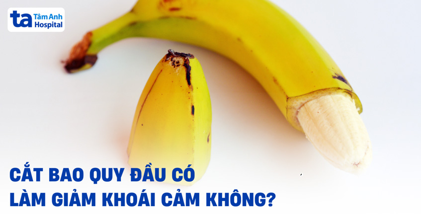 Cắt bao quy đầu có làm giảm khoái cảm không?
