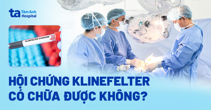 hội chứng klinefelter có chữa được không?