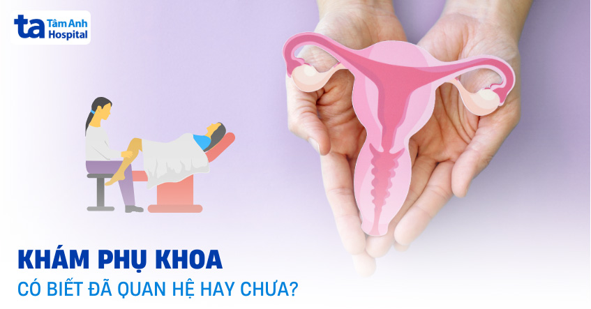Khám phụ khoa có biết đã quan hệ hay chưa?