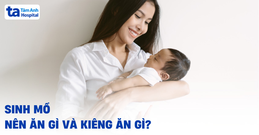 sinh mổ nên ăn gì và kiêng ăn gì?
