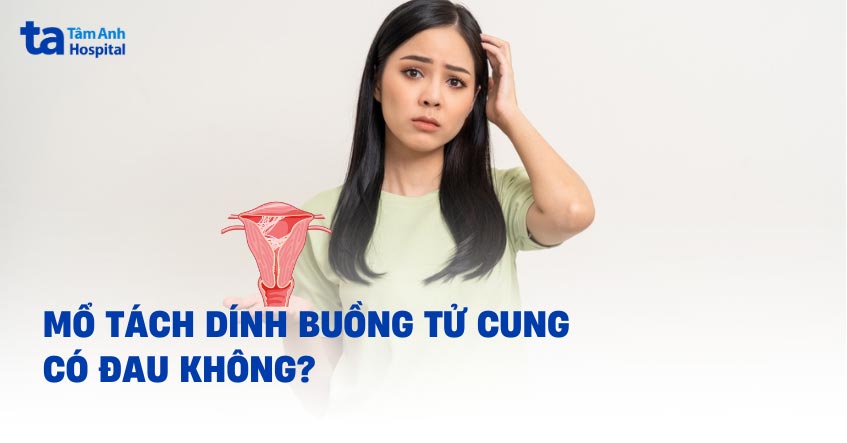 mổ tách dính buồng tử cung có đau không