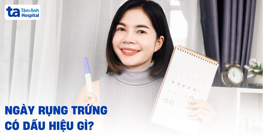 Ngày rụng trứng có dấu hiệu gì?