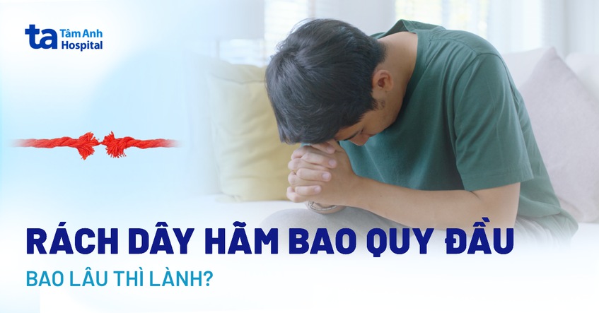 rách dây hãm bao quy đầu bao lâu thì lành