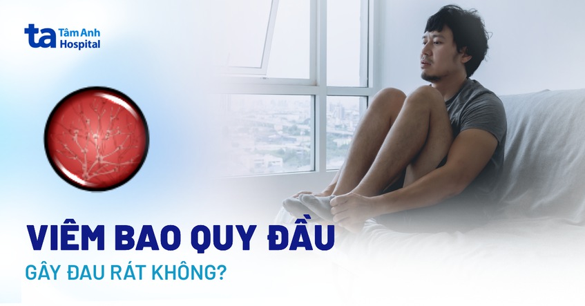 viêm bao quy đầu có gây đau rát không