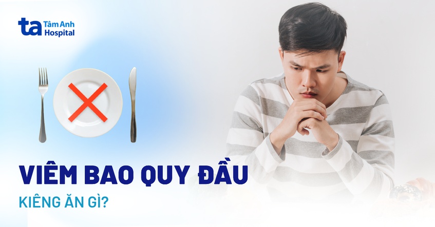 viêm bao quy đầu kiêng ăn gì nên ăn gì