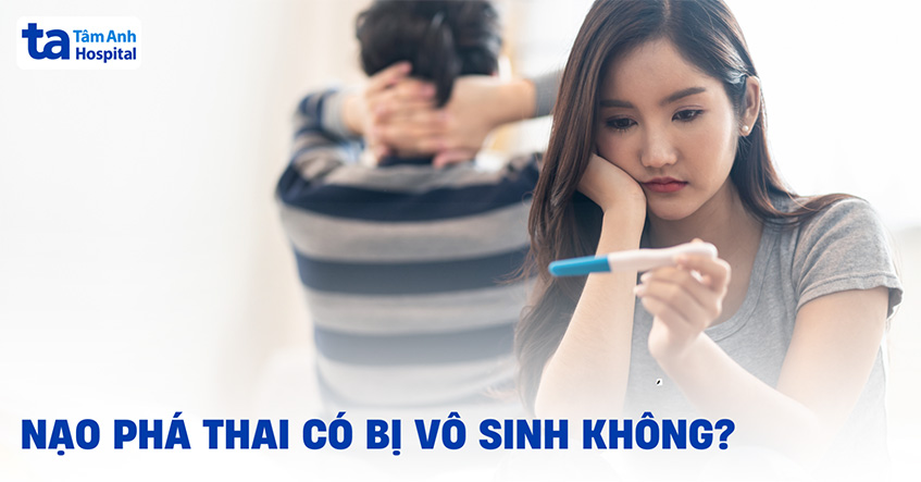 Nạo phá thai có bị vô sinh không