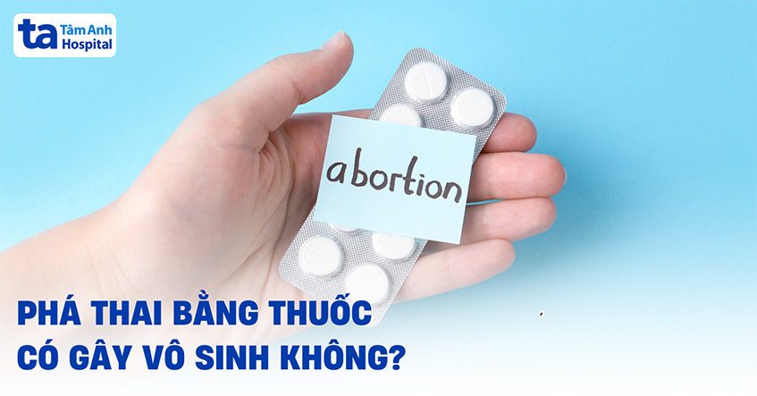 Phá thai bằng thuốc có gây vô sinh không