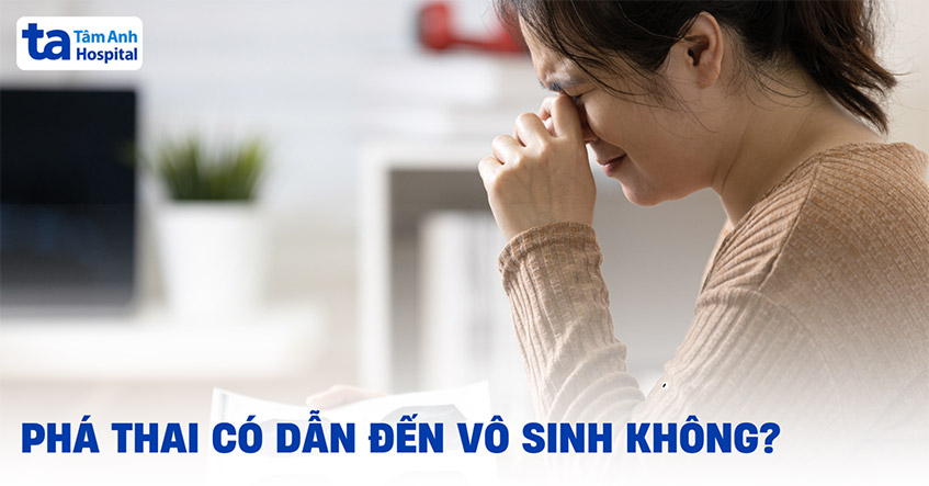 Phá thai có dẫn đến vô sinh không